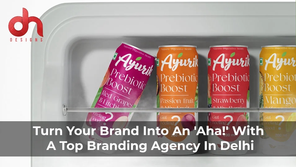 Turn Your Brand Into an ‘Aha!’ With a Top Branding Agency in Delhi A Complete Guide